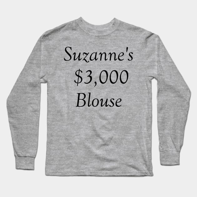 Suzanne Sugarbaker's $3000 Blouse Long Sleeve T-Shirt by sugarbakergirls